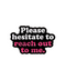 Please Hesitate To Reach Out To Me Pin