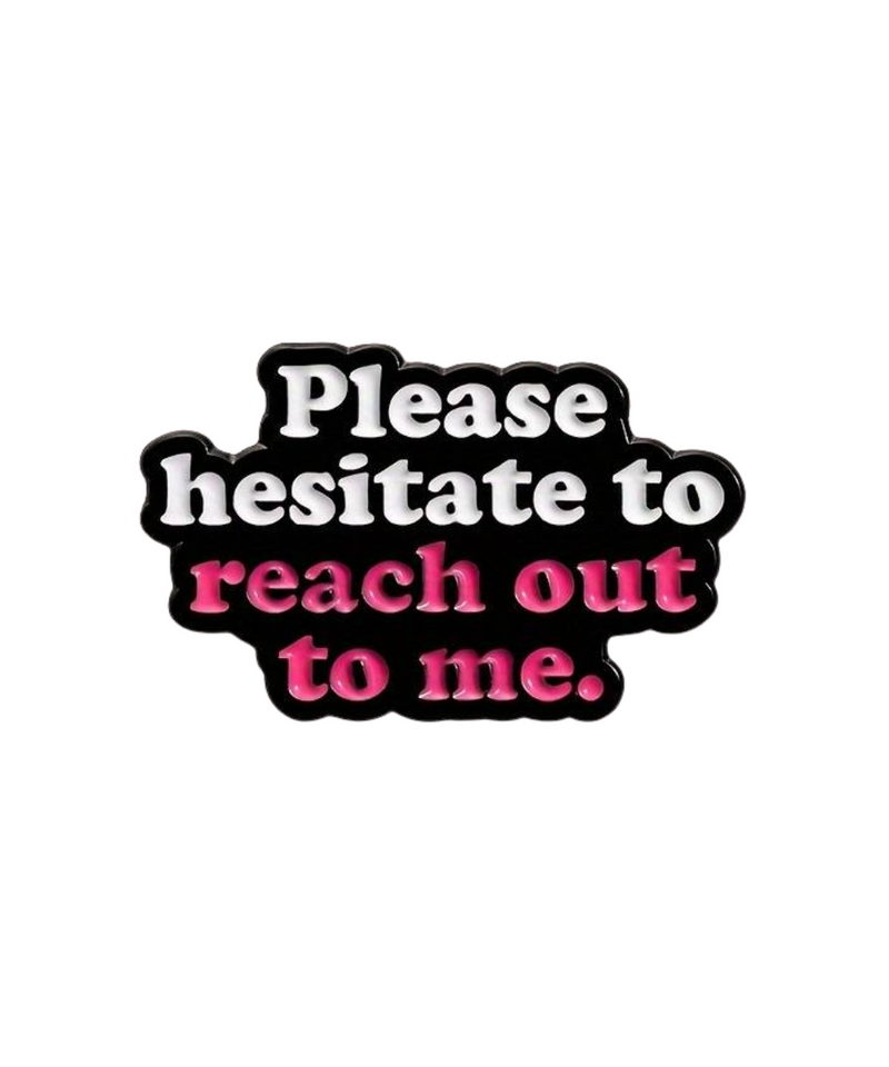 Please Hesitate To Reach Out To Me Pin