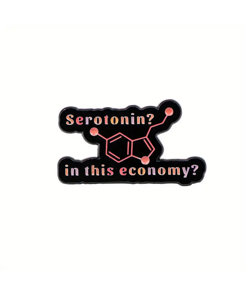 Serotonin? In This Economy? Pin
