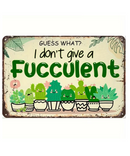 I Don't Give A Fucculent Tin Sign