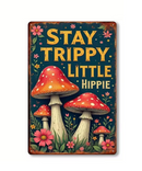 Stay Trippy Little Hippie Tin Sign