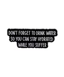 Don't Forget To Drink Water Pin