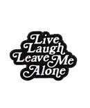 Live Laugh Leave Me Alone Pin