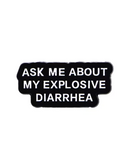 Ask Me About My Explosive Diarrhea Pin