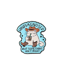 Undiagnosed But Something Ain't Right Pin