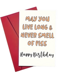May You Live Long And Never Smell Of Piss Greeting Card