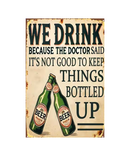 The Dr Said It's Not Good To Keep Things Bottled Up Tin Sign