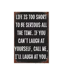 Life Is Too Short To Be Serious All The Time Wooden Sign