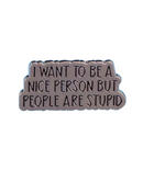 I Want To Be A Nice Person Pin