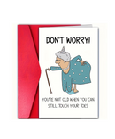 Don't Worry You're Not Old Greeting Card