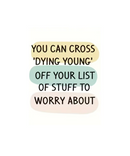 You Can Cross Dying Young Off Your List Greeting Card