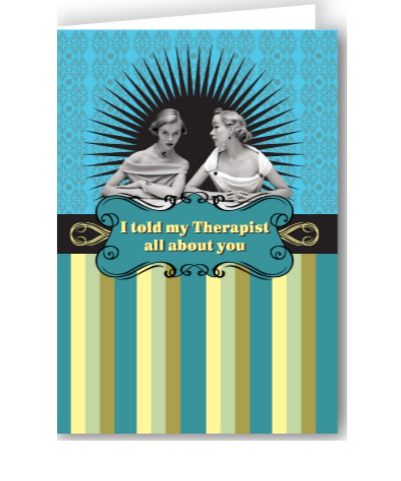 I Told My Therapist About You Greeting Card