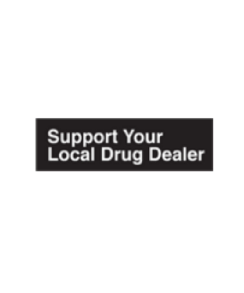 Support Your Local Drug Dealer Sticker