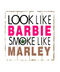 Look Like Barbie Wooden Sign | Gord's Smoke Shop