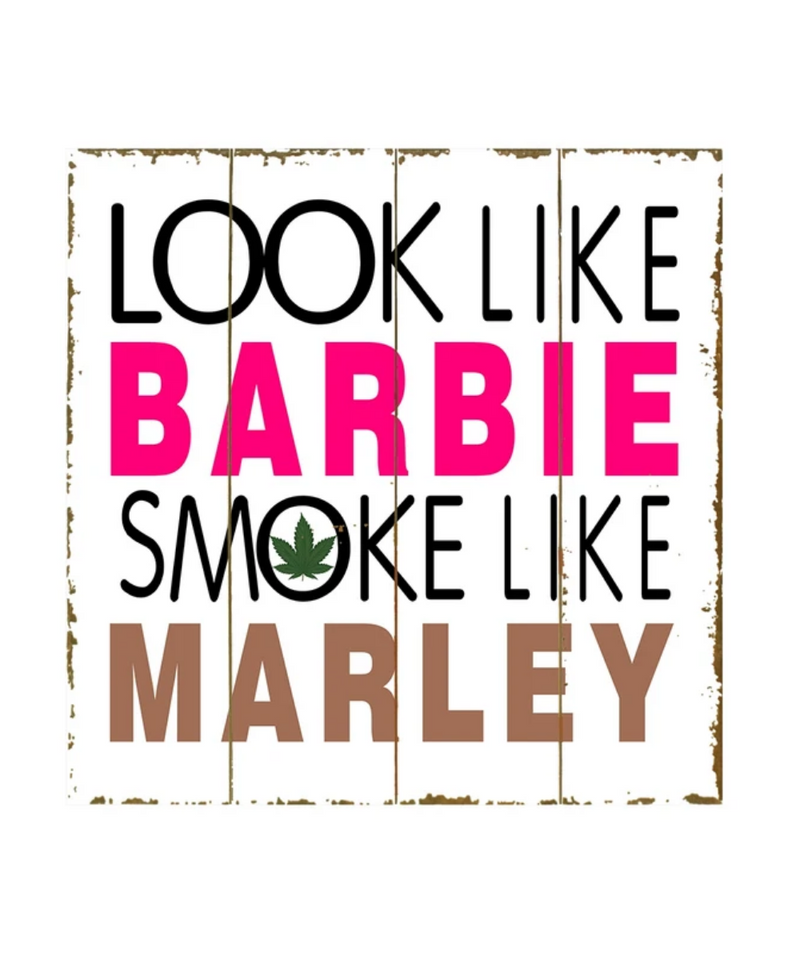 Look Like Barbie Wooden Sign | Gord's Smoke Shop