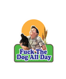 Fuck The Dog All Day Sticker