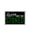 Sorry We're Stoned Tin Sign