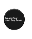 Support Your Local Drug Dealer Button