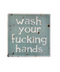 Wash Your Fucking Hands Tin Sign | Gord's Smoke Shop