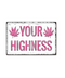 Your Highness Tin Sign | Gord's Smoke Shop