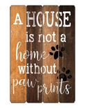 A House Is Not A Home Without Paw Prints Wooden Sign | Gord's Smoke Sh