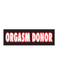 Orgasm Donor Sticker | Gord's Smoke Shop