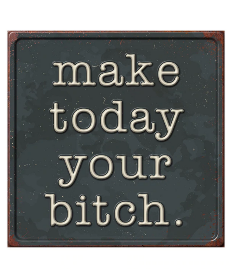 Make Today Your Bitch Sign | Gord's Smoke Shop