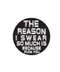 The Reason I Swear So Much Sticker | Gord's Smoke Shop