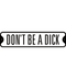Don't Be A Dick Tin Sign | Gord's Smoke Shop