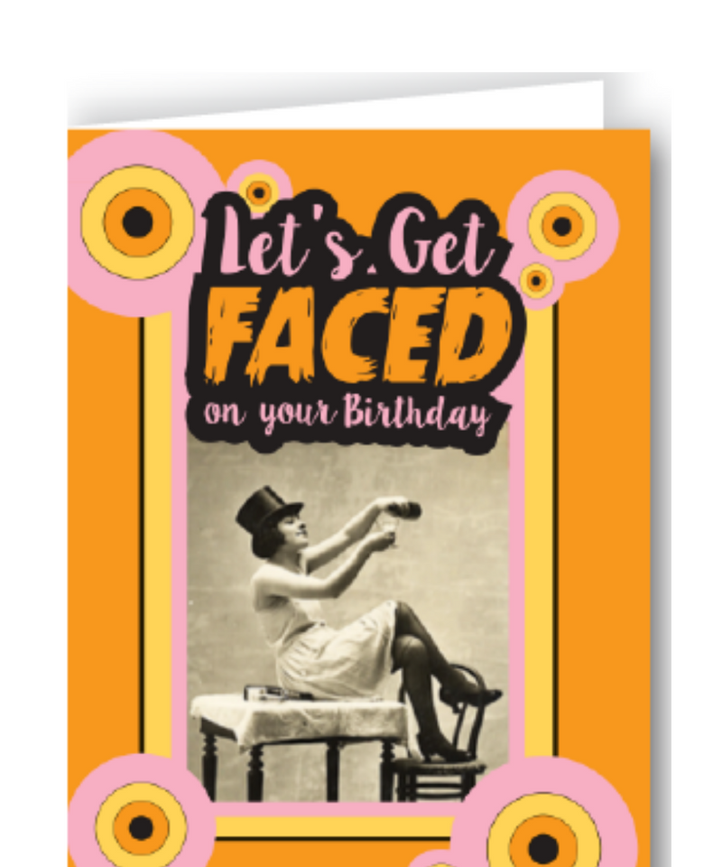 Let's Get Faced For Your Birthday Greeting Card